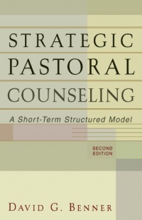 Strategic Pastoral Counseling: A Short-Term Structured Model Strategic Pastoral Counseling: A Short-Term Structured Model