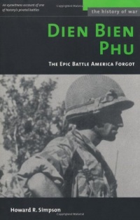 Dien Bien Phu: The Epic Battle America Forgot (History of War)