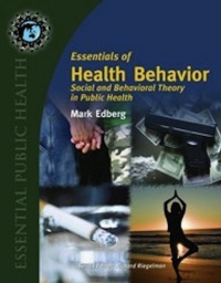 Essentials of Health Behavior: Social and Behavorial Theory in Public Health (Essential Public Health) Essentials of Health Behavior: Social and Behavorial Theory in Public Health (Essential Public Health)
