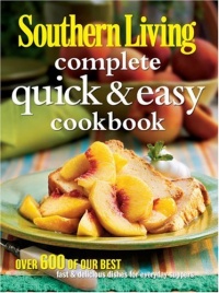 Southern Living Complete Quick & Easy Cookbook (Southern Living (Hardcover Oxmoor)) Southern Living Complete Quick & Easy Cookbook (Southern Living (Hardcover Oxmoor))