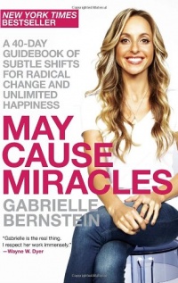 May Cause Miracles: A 40-Day Guidebook of Subtle Shifts for Radical Change and Unlimited Happiness May Cause Miracles: A 40-Day Guidebook of Subtle Shifts for Radical Change and Unlimited Happiness