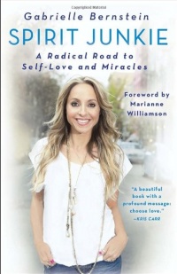 Spirit Junkie: A Radical Road to Self-Love and Miracles Spirit Junkie: A Radical Road to Self-Love and Miracles